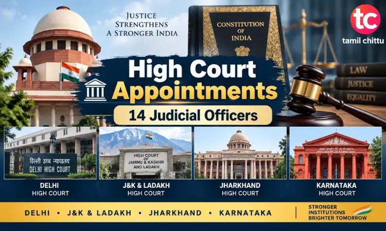 High Court Appointments : 14 Judicial Officers Named High Court Appointments of 14 judicial officers to four High Courts